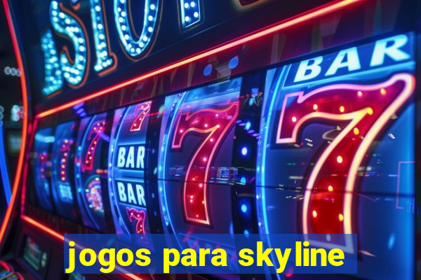 jogos para skyline